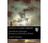 Histoire de la Musique. Belgique. Le XIXe Siècle. [Paris]