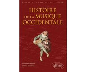 Histoire de la musique occidentale Elisabeth Brisson (Auteur), Elisabeth Brisson (Collection dirigée par), Jérôme Thiébaux (Auteur)