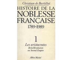 Histoire de la noblesse française, 1789 à nos jours - tome 1 Christian de Bartillat (Auteur)