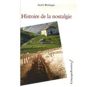 Histoire de la nostalgie Entre médecine et psychanalyse - André Bolzinger - Campagne Premiere - broché - Essai