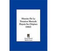 Histoire de La Notation Musicale Depuis Ses Origines (1882) David, Ernest, Lussy, Mathis (Auteur)