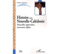 Histoire De La Nouvelle Calédonie - Nouvelles Approches, Nouveaux Objets