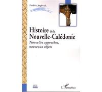 Histoire de la Nouvelle-Calédonie Nouvelles approches, nouveaux objets - Frédéric Angleviel - L'harmattan - broché - Essai