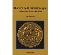 Histoire De La Numismatique - Ou La Science Des Médailles