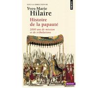 Histoire de la papauté. 2000 ans de mission et de tribulations 2000 ans de missions et de tribulations - Yves-Marie Hilaire - Points - Poche - Etude