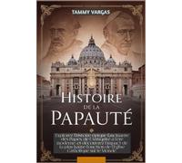 Histoire de la Papauté: Explorez l'histoire épique fascinante des Papes, de l'Antiquité à l'ère moderne, et découvrez l'impact de la plus haute fonction de l'Église Catholique sur le Monde.