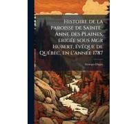 Histoire De La Paroisse De Sainte-Anne Des Plaines, Erigã(C)E Sous Mgr Hubert, Ã(C)Vãaque De Quã(C)Bec, En L'annã(C)E 1787