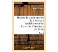 Histoire De La Participation De La France À L'établissement Des États-Unis D'amérique T. 4