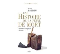 Histoire de la peine de mort Bourreaux et supplices (1500-1800) - Pascal Bastien - Seuil - broché - Etude