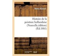 Histoire De La Peinture Hollandaise (Nouvelle Édition) (Éd.1881)