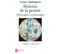 Histoire de la pensée. Philosophies et philosophes. Tome 1 : Antiquité et Moyen Âge