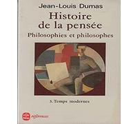 Histoire de la pensée. Philosophies et philosophes. Tome 3 : Temps modernes