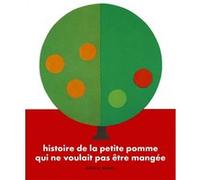 Histoire de la petite pomme qui ne voulait pas être mangée Bertrand Ruillé (Auteur), Mila Boutan (Illustration)