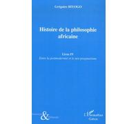 Histoire de la philosophie (livre iv) africaine entre la pos Tome 4 Entre la postmodernité - Grégoire Biyogo - L'harmattan - broché - Essai