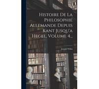 Histoire De La Philosophie Allemande Depuis Kant Jusqu'a Hegel, Volume 4...
