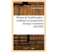 Histoire de la philosophie : conforme aux programmes classique et moderne: , classes de philosophie et de première-lettres