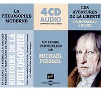 Histoire de la philosophie moderne: Les aventures de la liberté : de Rousseau à Hegel