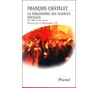 Histoire de la philosophie, Tome 7 : La philosophie des sciences sociales, de 1860 à nos jours