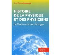 Histoire De La Physique Et Des Physiciens - De Thalès Au Boson De Higgs