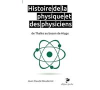 Histoire de la physique et des physiciens de Thalès au boson de Higgs