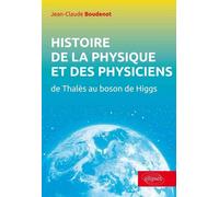 Histoire de la physique et des physiciens De Thalès au boson de Higgs - Jean-Claude Boudenot - Ellipses - broché - Etude