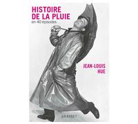 Histoire de la pluie en quarante épisodes Couverture bleue - Jean-Louis Hue - Grasset - broché - Essai