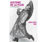 Histoire de la pluie en quarante épisodes Jean-Louis Hue (Auteur)