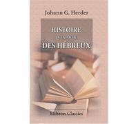 Histoire de la poésie des Hébreux: Traduit de l'allemand pour la première fois, et précédée d'une notice sur Herder par Mme la baronne A. de Carlowitz