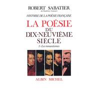 Histoire de la poésie française - Poésie du XIXe siècle - tome 1: Les Romantismes