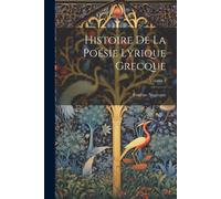 Histoire De La Poésie Lyrique Grecque; Volume 2