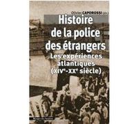 Histoire De La Police Des Étrangers - Les Expériences Atlantiques (Xive-Xxe Siècle)