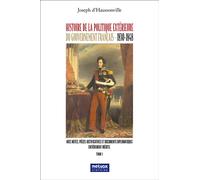 Histoire de la politique extérieure du gouvernement français - 1830-1848 - tome I Un parcours sinueux depuis 1896 - Joseph-Othenin-Bernard de Cléron Haussonville - Metvox Publication - broché - Essai
