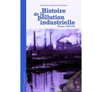 Histoire de la pollution industrielle - France, 1789-1914 - Geneviève Massard-Guilbaud - Ecole Des Hautes Etudes En Sciences Sociales - broché - Etude