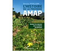Histoire de la première AMAP Soutenir les paysans pour se nourrir durablement - Denise Vuillon - L'harmattan - broché - Essai