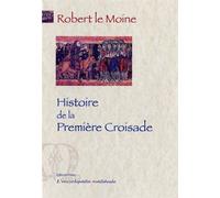 Histoire de la première croisade. - Robert le Moine - Paleo Eds - relié - Essai