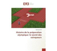 Histoire de la préparation olympique: le secret des vainqueurs - Nalla Socé Fall - Universitaires Europeennes - broché - Livre