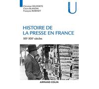 Histoire de la presse en France - XXe-XXIe siècles Christian Delporte (Auteur), Claire Blandin (Auteur), François Robinet (Auteur)