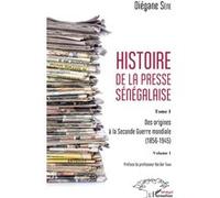 Histoire De La Presse Sénégalaise - Tome 1, Des Origines À La Seconde Guerre Mondiale (1856-1945) Volume 2