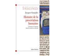 Histoire de la procréation humaine Croyances et savoirs dans le monde occidental - Jacques Gonzalès - Albin Michel - broché - Essai