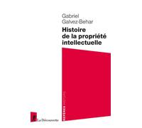 Histoire de la propriété intellectuelle - Gabriel Galvez-Behar - La découverte - Poche - Scolaire / Universitaire