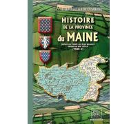 Histoire de la province du Maine: Tome 2, Depuis les temps les plus reculés jusqu'au XIXe siècle