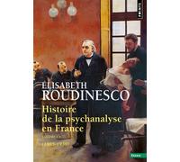 Histoire de la psychanalyse en France (1885-1939) Tome 1 - Elisabeth Roudinesco - Points - Poche - Essai