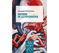 Histoire de la psychiatrie - Jacques Hochmann - Que Sais-Je - Poche - Etude