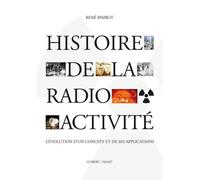 Histoire de la radioactivité L'évolution d'un concept et de ses applications - René Bimbot - Vuibert - broché - Essai