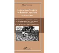 Histoire de la recherche agricole en Afrique tropicale francophone et de son agriculture de la Préhistoire au Temps modernes Volume III
