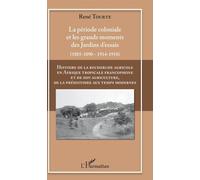 Histoire De La Recherche Agricole En Afrique Tropicale Francophone Et De Son Agriculture, De La Préhistoire Aux Temps Modernes - Volume 2, La Période Coloniale Et Les Grands Moments Des...