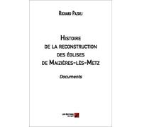 Histoire De La Reconstruction Des Églises De Maizières-Lès-Metz. Documents