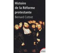 Bernard Cottret – Histoire de la Réforme protestante – XVIe‑XVIIIe siècle – Poche