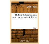 Histoire de la renaissance artistique en Italie. Tome 1 - Louis Blanc - Hachette Bnf - broché - Livre