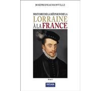Histoire de la réunion de la Lorraine à la France - Tome I